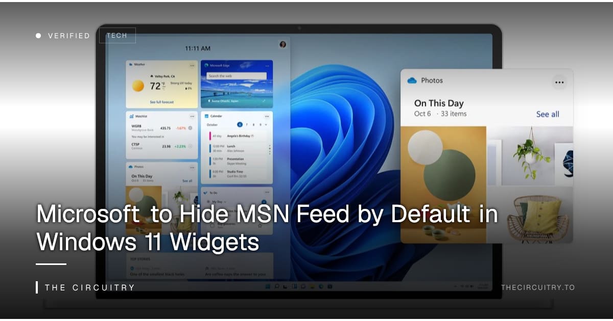 Windows Line Feed Microsoft to Hide MSN Feed by Default in Windows 11 Widgets — The Circuitry