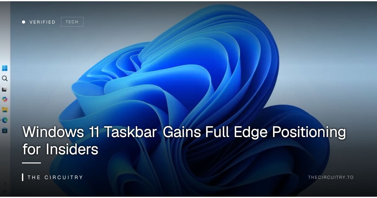 New Edge Taskbar Frame Windows 11 Taskbar Gains Full Edge Positioning for Insiders — The Circuitry